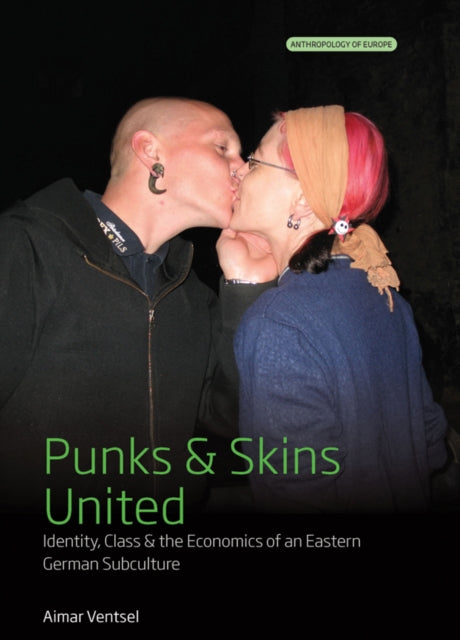 Punks and Skins United : Identity, Class and the Economics of an Eastern German Subculture - Aimar Ventsel