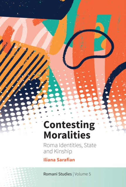 Contesting Moralities : Roma Identities, State and Kinship - Iliana Sarafian
