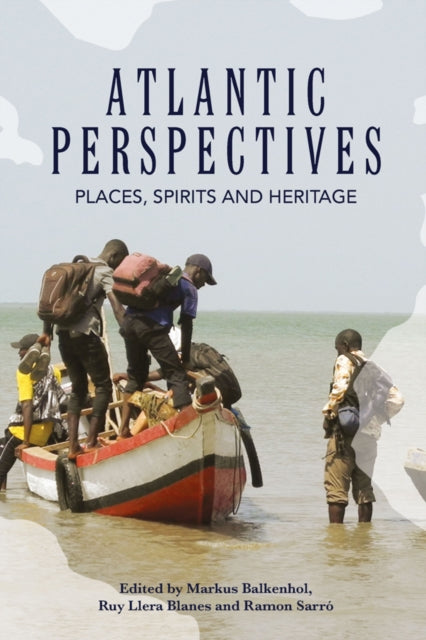Atlantic Perspectives : Places, Spirits and Heritage - Markus Balkenhol