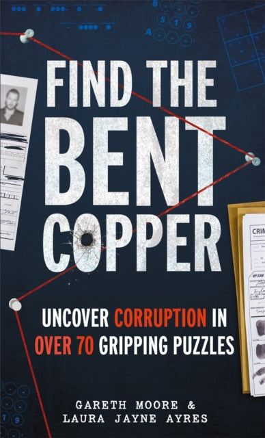 Find the Bent Copper : Uncover Corruption in Over 70 Gripping Puzzles - Laura Jayne Ayres