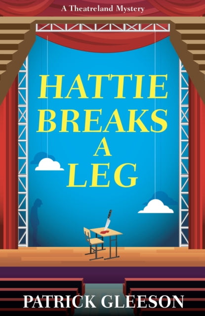 Hattie Breaks a Leg : A Sharp, Witty Mystery of Mayhem, Theatre, and High-Stakes Trouble in London (A Theatreland Mystery 3) - Patrick Gleeson