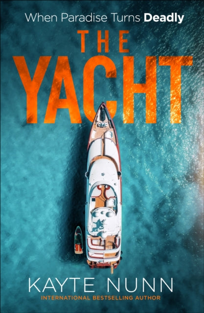The Yacht : A Gripping Crime Thriller of Betrayal, Power, and Family Secrets for fans of White Lotus - Kayte Nunn