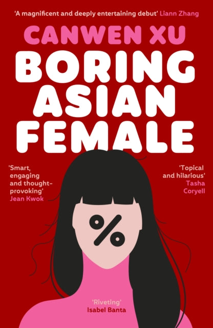 Boring Asian Female : An Addictive Debut about Obsession, Identity and the Dark Side of Success in a World That Demands You Stand Out - Canwen Xu