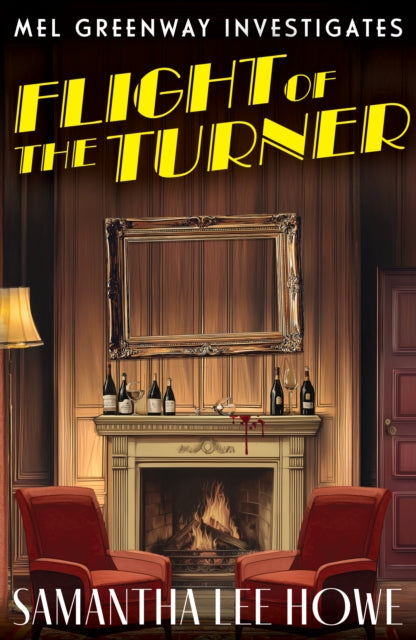 Flight of the Turner : A Locked-Room country house mystery of art theft, betrayal and secrets (Mel Greenway Investigates 2) - Samantha Lee Howe