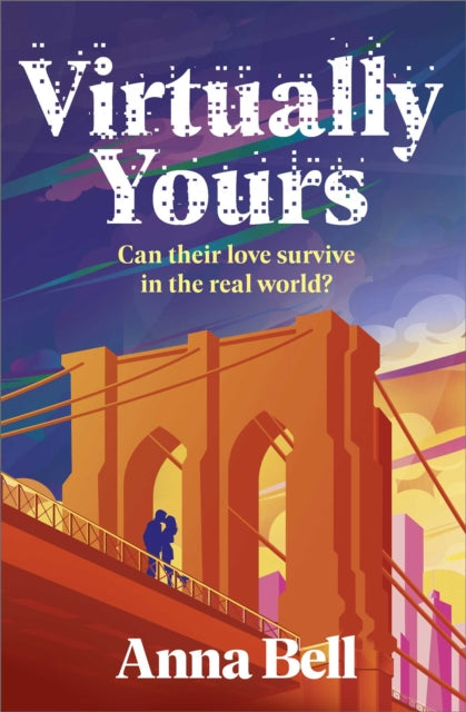 Virtually Yours : A Heartfelt Contemporary Romance About Grief, Virtual Love, and Second Chances in New York City - Anna Bell