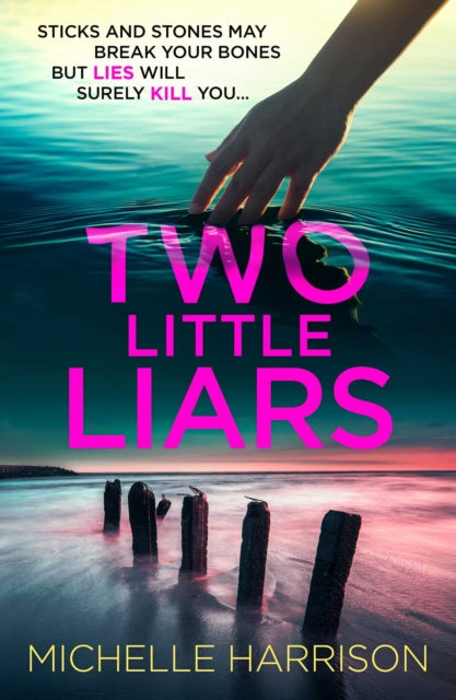 Two Little Liars : Sticks and stones may break your bones but lies will surely kill you - an impossible to put down thriller - Michelle Harrison