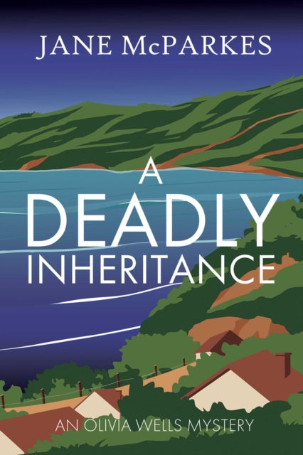 A Deadly Inheritance : A dark and atmospheric Cornish thriller where a murder shatters trust, and a village hides dangerous secrets (Olivia Wells Mysteries Book 1) - Jane McParkes