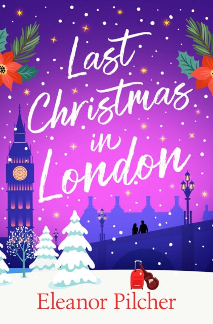 Last Christmas in London : A charming, festive tale of finding love and new beginnings - Eleanor Pilcher