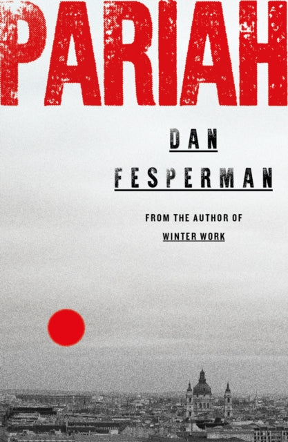 Pariah : A High-Stakes Spy Thriller of Celebrity and Corruption - Dan Fesperman