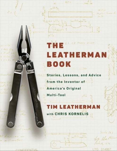 The Leatherman Book : An Inventor's Guide to Entrepreneurship, Innovation and Turning Big Ideas into Reality - Tim Leatherman