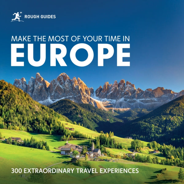 Rough Guides Make the Most of Your Time in Europe : 300 Extraordinary Travel Experiences - Rough Guides