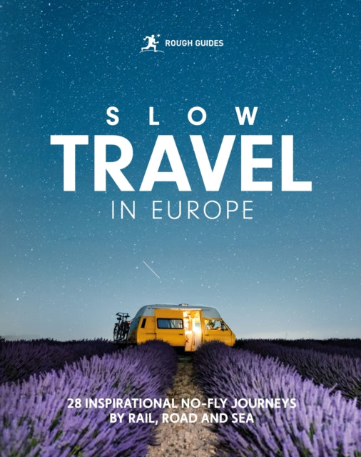 Rough Guides Slow Travel in Europe : 28 Inspirational No-Fly Journeys by Rail, Road and Sea - Rough Guides