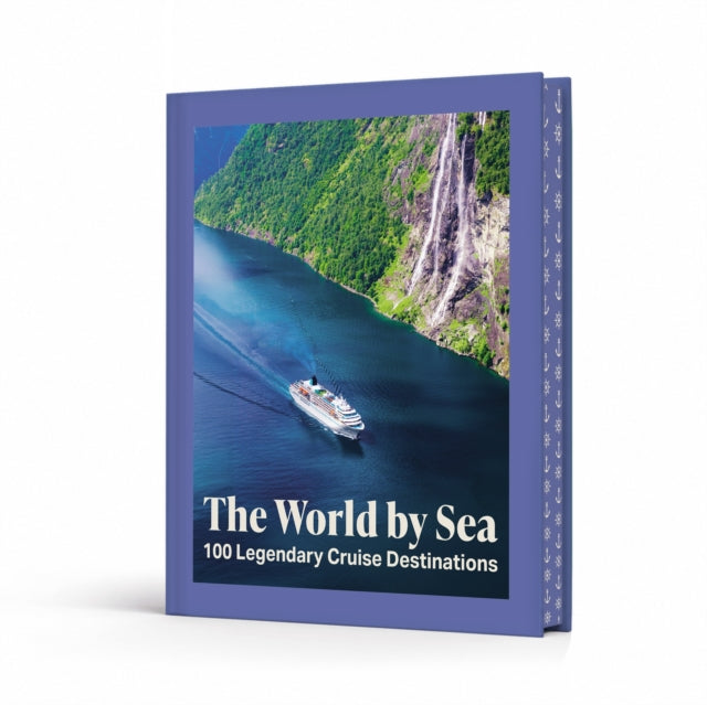 The World by Sea : 100 Legendary Cruise Destinations - Sarah Clark