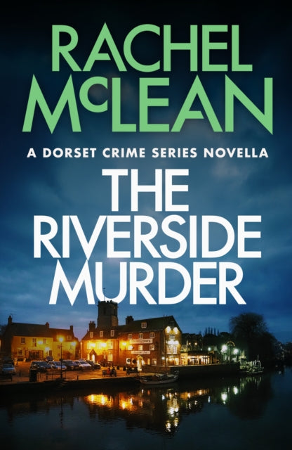 The Riverside Murder : A Dorset Crime Series Novella - Rachel McLean