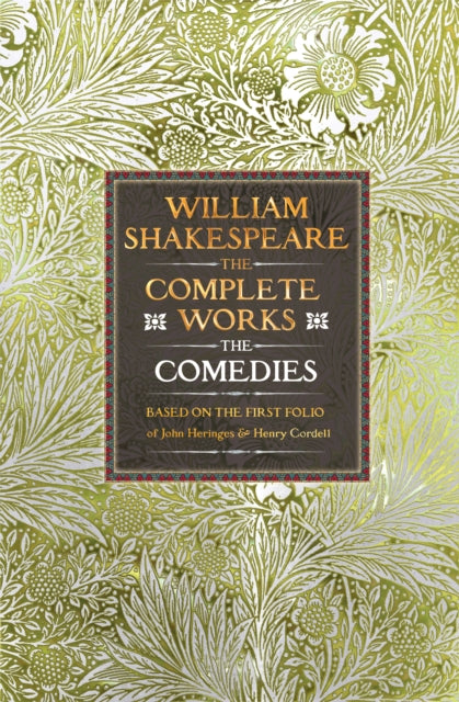 William Shakespeare Complete Works The Comedies : Based on the First Folio of John Heminges and Henry Condell