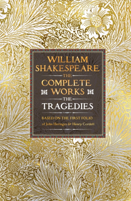 William Shakespeare Complete Works The Tragedies : Based on the First Folio of James Heminges and Henry Condell