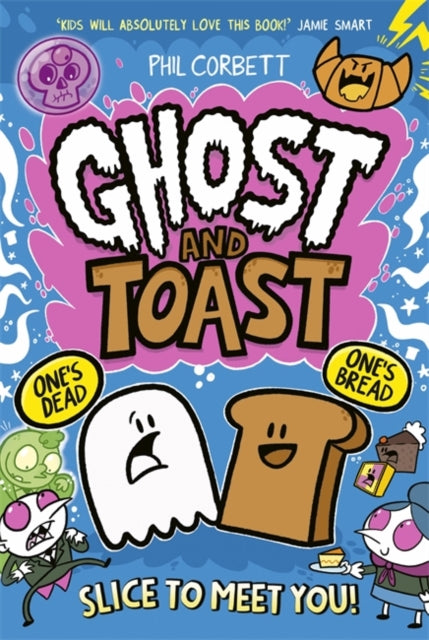 Ghost and Toast : brilliantly bonkers and side-splittingly funny graphic novel adventures for fans of BUNNY VS MONKEY and DONUT SQUAD! - Phil Corbett