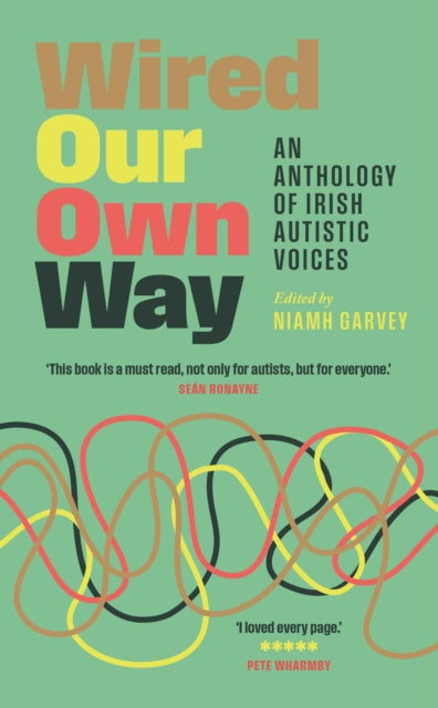 Wired Our Own Way : An Anthology of Irish Autistic Voices