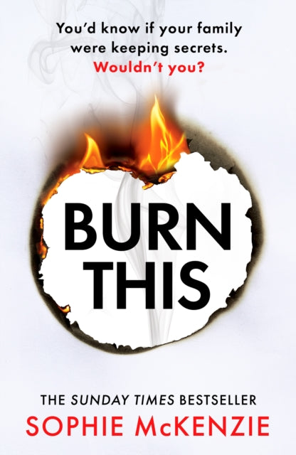 Burn This : The addictive, brand-new psychological thriller from the Sunday Times bestselling author - Sophie McKenzie