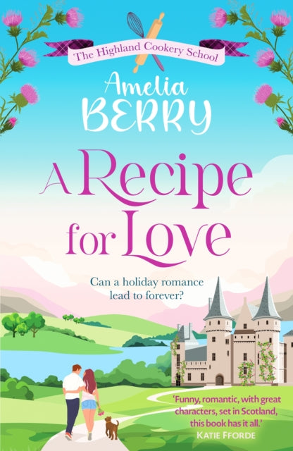 A Recipe for Love : An uplifting rags-to-riches romcom set in the Scottish Highlands - Amelia Berry