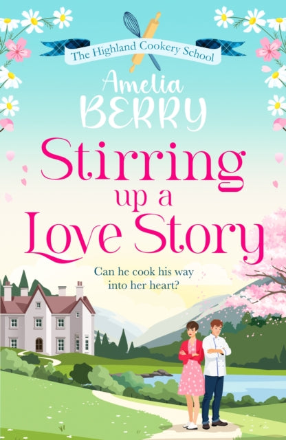 Stirring Up a Love Story : An irresistible, enemies-to-lovers, second-chance romance - Amelia Berry