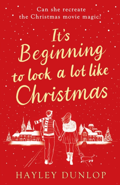 It's Beginning To Look A Lot Like Christmas : An unforgettable, laugh-and-cry romcom for lovers of festive made-for-TV movies - Hayley Dunlop