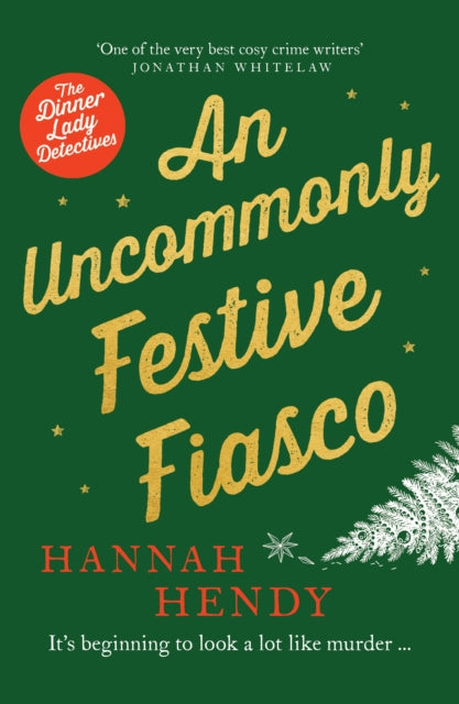 An Uncommonly Festive Fiasco : A cosy Christmas murder mystery perfect to curl up with - Hannah Hendy