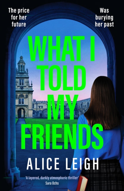 What I Told My Friends : An unmissable, gripping dark academia novel perfect for fans of When We Were Silent and The Four - Alice Leigh