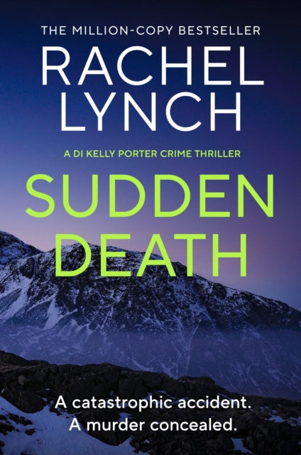 Sudden Death : The unmissable DI Kelly Porter series set in the heart of the Lake District - Rachel Lynch