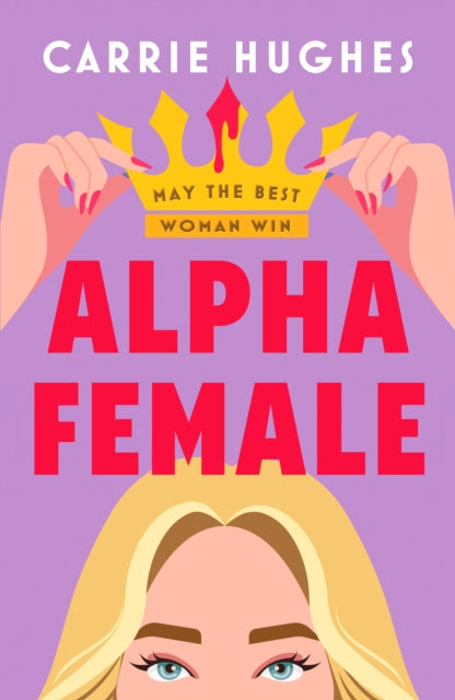 Alpha Female : A wickedly funny, deliciously dark psychological thriller - Carrie Hughes