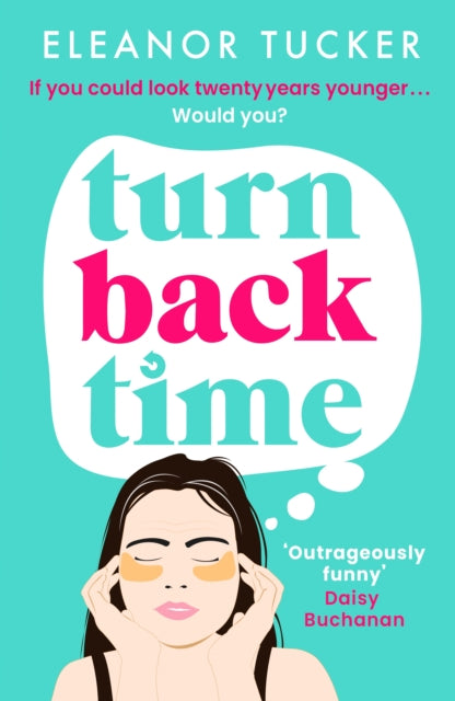 Turn Back Time : A hilarious, relatable story about the beauty industry that you won't be able to put down - Eleanor Tucker