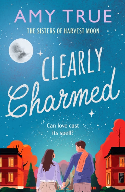 Clearly Charmed : An enchanting small town enemies-to-lovers romance - Amy True