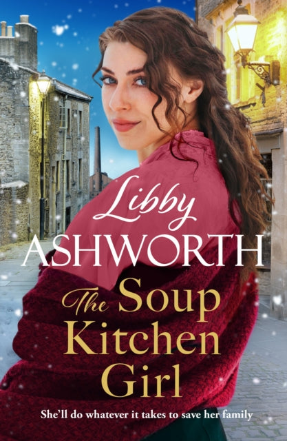 The Soup Kitchen Girl : A BRAND-NEW Victorian Saga series by beloved author Libby Ashworth - Libby Ashworth
