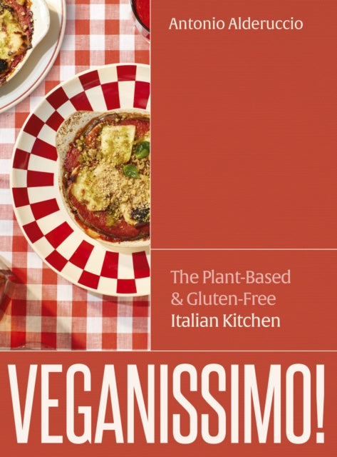 Veganissimo! : The Plant-Based & Gluten-Free Italian Kitchen