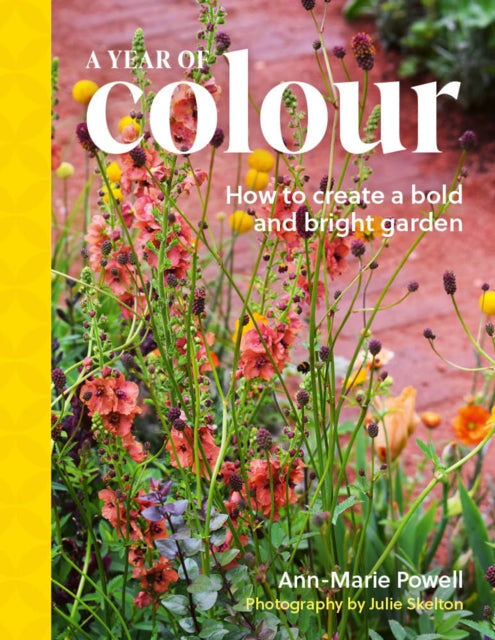 A Year of Colour : How to create a bold and bright garden - Julie Skelton