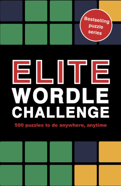 Elite Wordle Challenge : 500 puzzles to do anywhere, anytime Volume 9 - Roland Hall