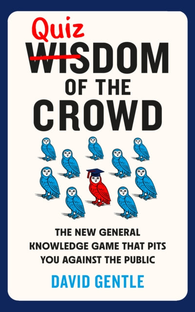 Quizdom of the Crowd : The new general knowledge game that pits you against the public - David Gentle