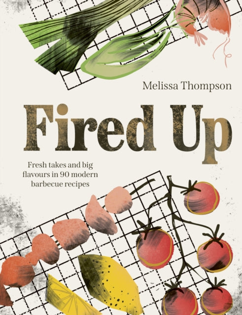 Fired Up : Fresh takes and big flavours in 90 modern barbecue recipes - Melissa Thompson