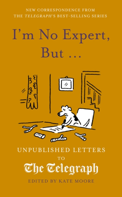 I'm No Expert, But ... : Unpublished Letters to the Daily Telegraph vol. 17 - Kate Moore