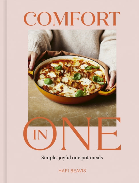 Comfort in One : Simple, joyful one pot meals - The Sunday Times Bestseller - Hari Beavis