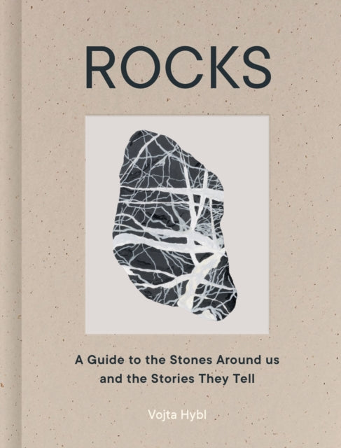 Rocks : A Guide to the Stones Around Us and the Stories They Tell - Vojta Hybl