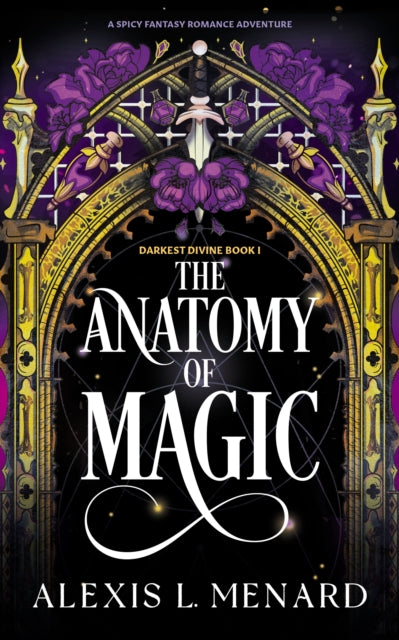 The Anatomy of Magic : A spicy fantasy romance adventure - Alexis L. Menard