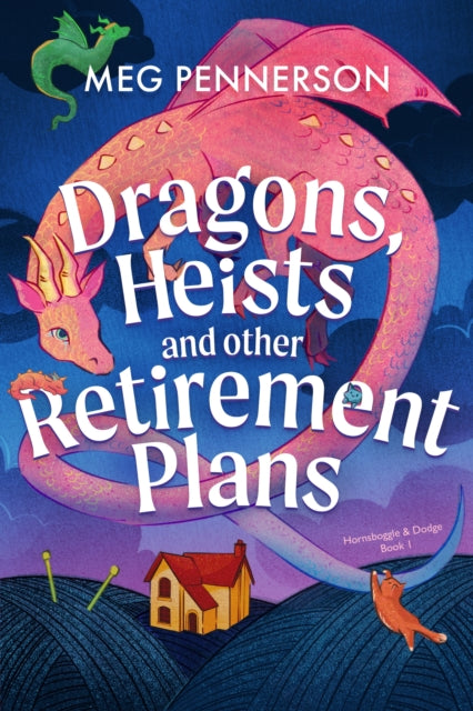 Dragons, Heists and Other Retirement Plans : A heart-warming cozy fantasy mystery - Meg Pennerson