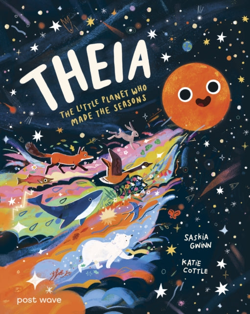 Theia : The Little Planet Who Made the Seasons - Saskia Gwinn
