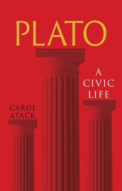 Plato : A Civic Life - Carol Atack