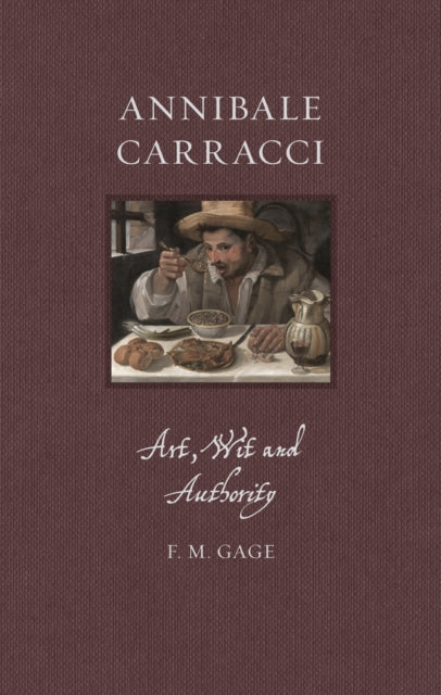 Annibale Carracci : Art, Wit and Authority - F.M. Gage
