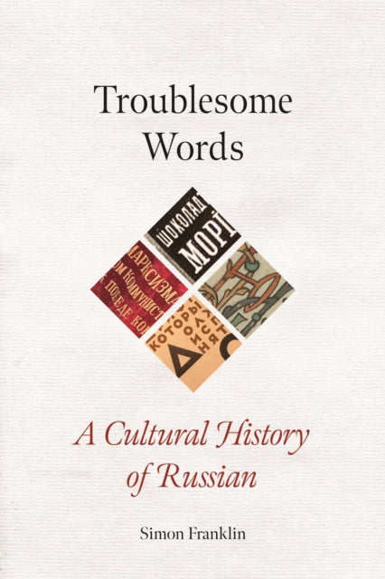 Troublesome Words : A Cultural History of Russian - Simon Franklin