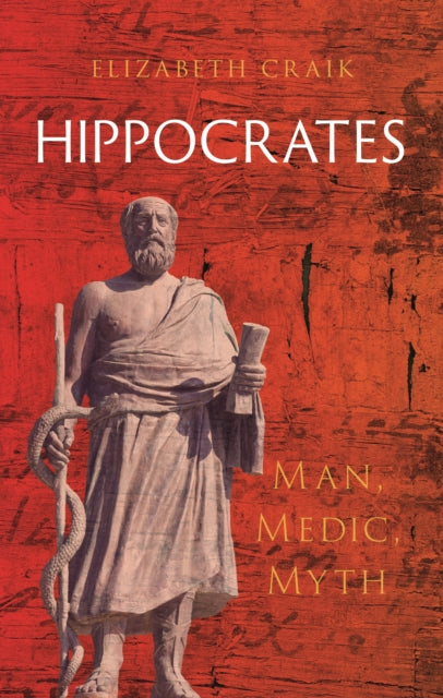 Hippocrates : Man, Medic, Myth - Elizabeth Craik