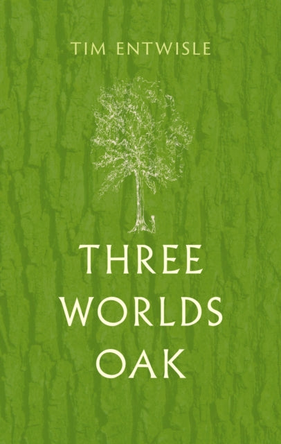 Three Worlds Oak - Tim Entwisle