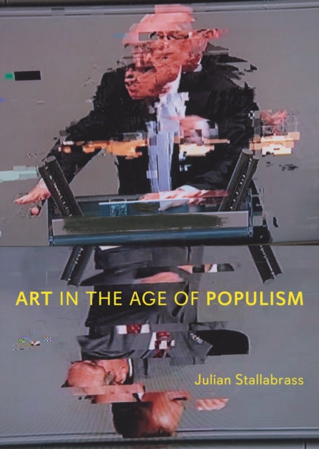Art in the Age of Populism - Julian Stallabrass